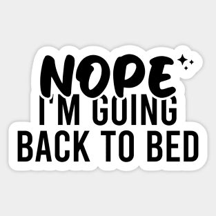 Nope I'm Going Back To Bed Sticker